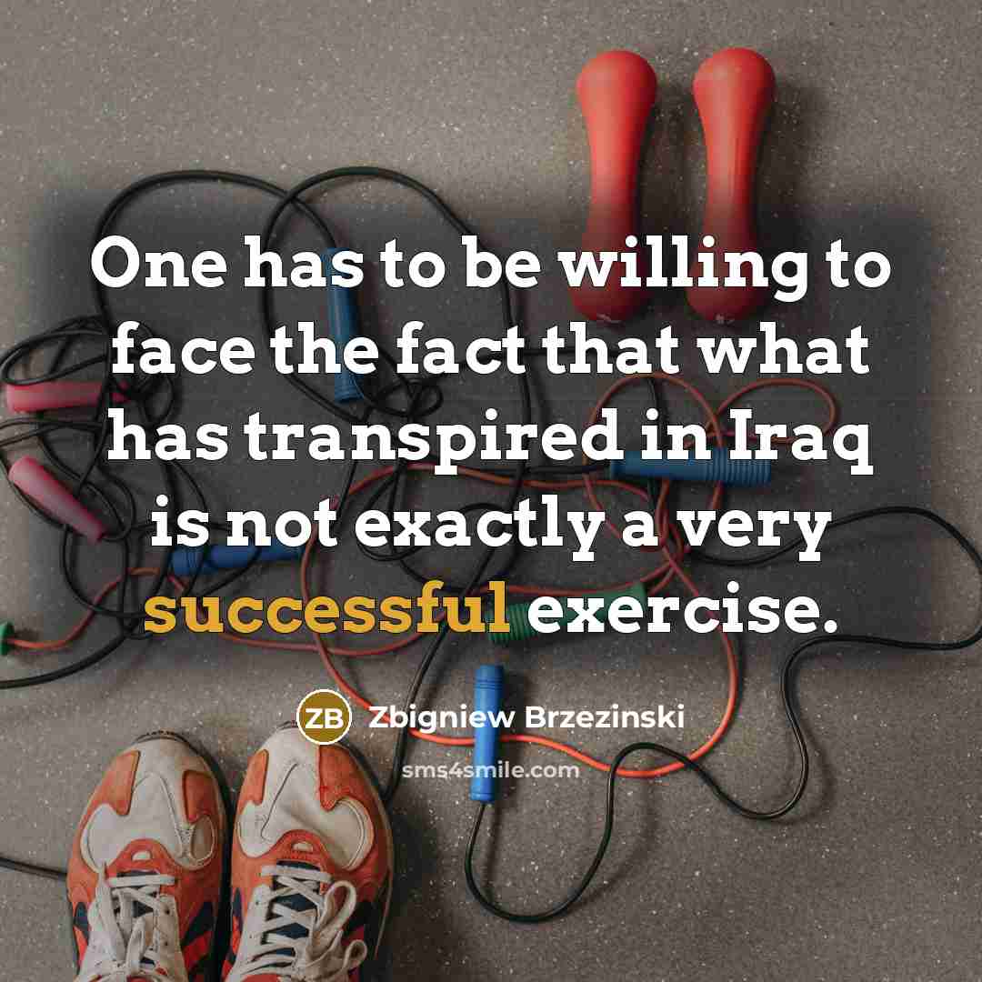 “One has to be willing to face the fact that…” quote by Zbigniew Brzezinski