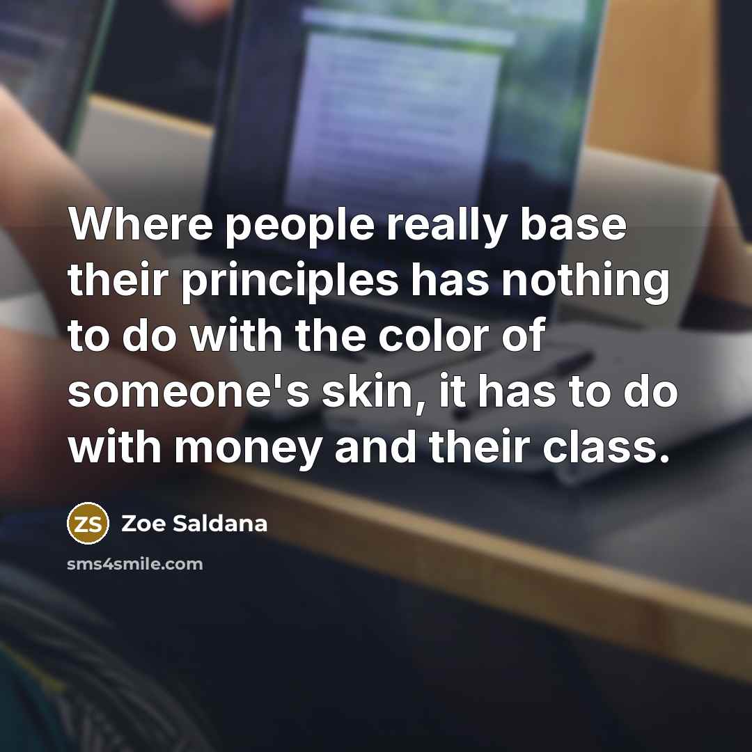 “Where people really base their principles has nothing to do…” quote by Zoe Saldana