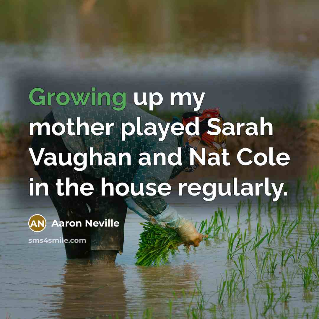 “Growing up my mother played Sarah Vaughan and Nat Cole…” quote by Aaron Neville