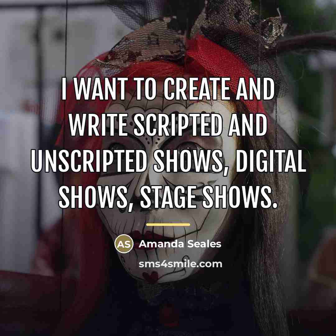 “I want to create and write scripted and unscripted shows,…” quote by Amanda Seales