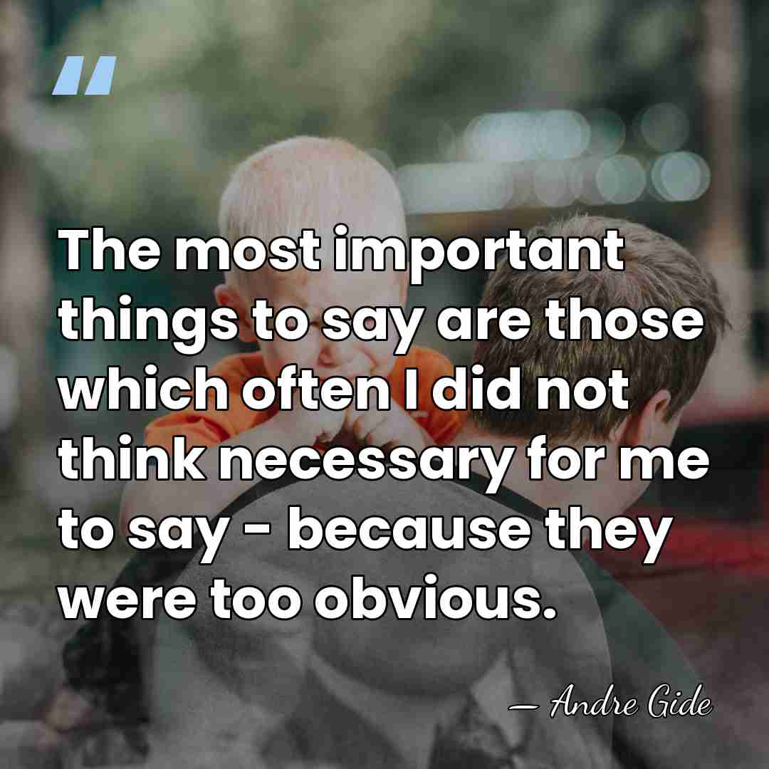 The most important things to say are those which often I did&hellip; - Andre Gide