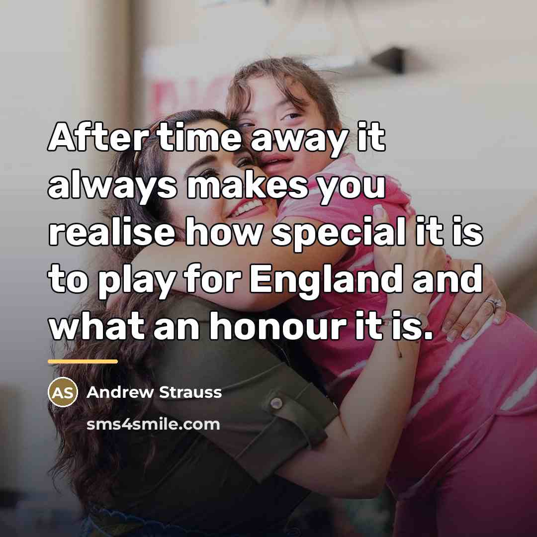 “After time away it always makes you realise how special…” quote by Andrew Strauss