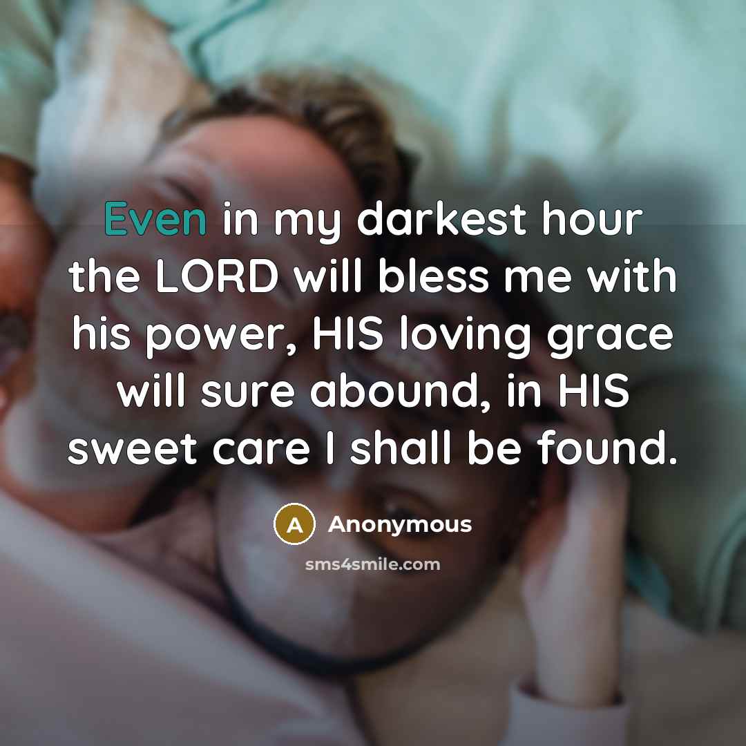 “Even in my darkest hour the LORD will bless me…” quote by Anonymous