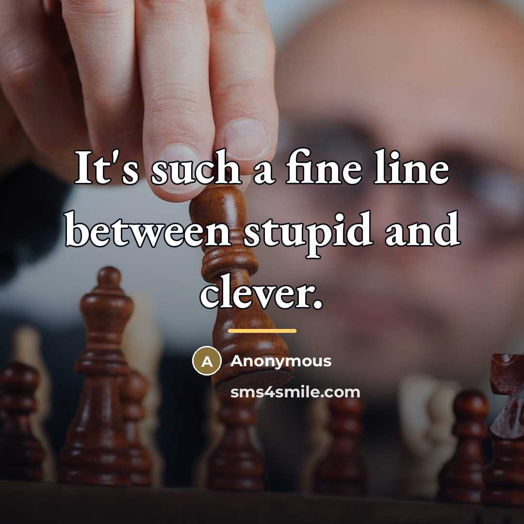 “It's such a fine line between stupid and clever.…” quote by Anonymous