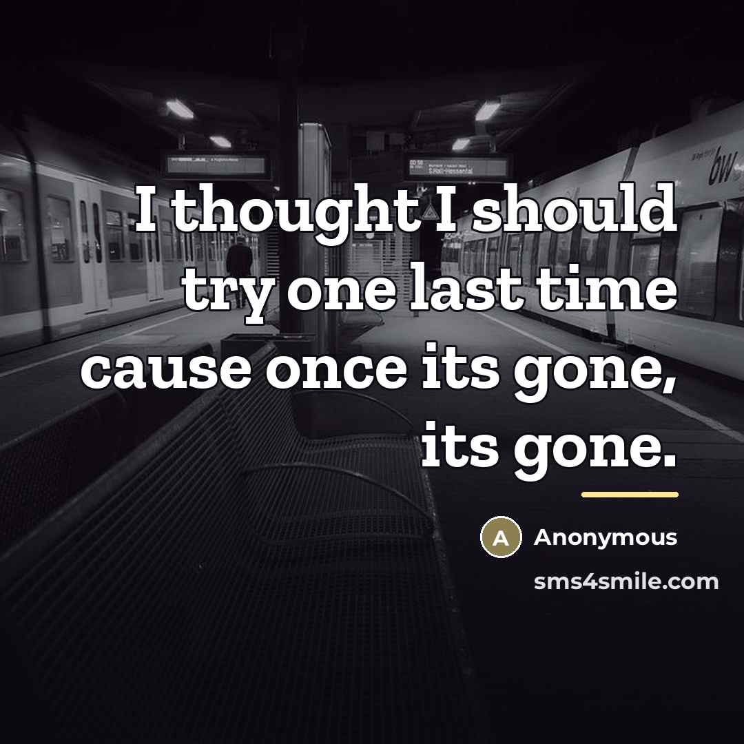 “I thought I should try one last time cause once…” quote by Anonymous