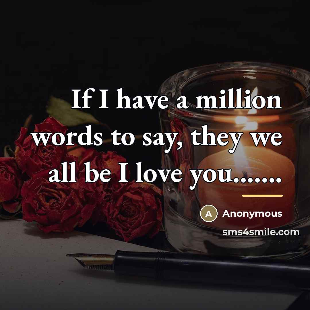 “If I have a million words to say, they we…” quote by Anonymous
