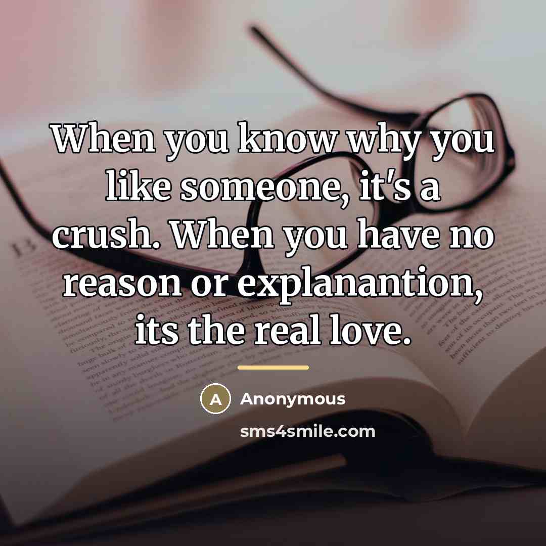 “When you know why you like someone, it's a crush.…” quote by Anonymous