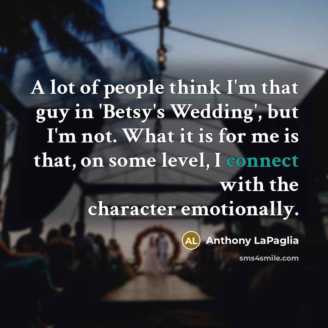 “A lot of people think I'm that guy in 'Betsy's…” quote by Anthony LaPaglia