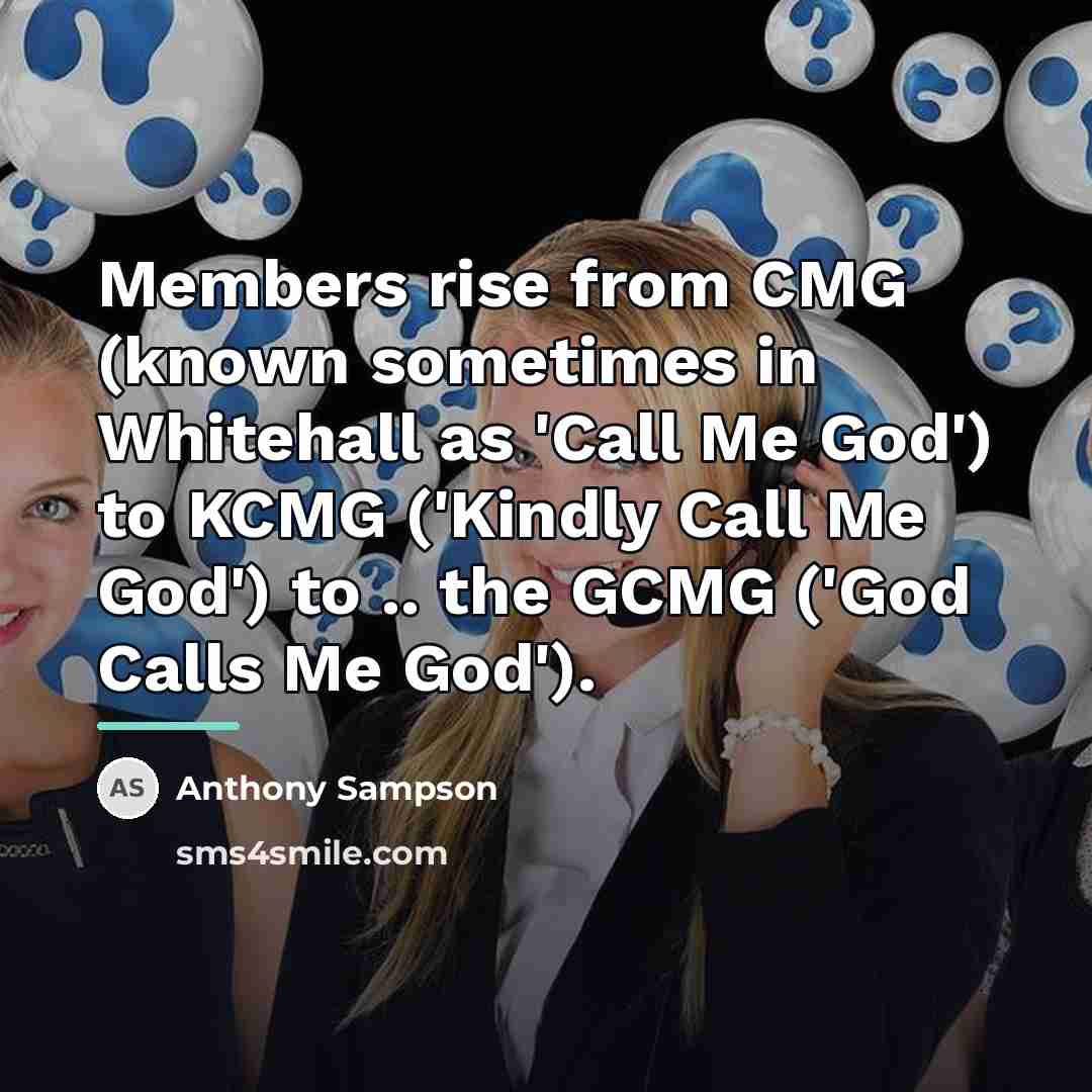 “Members rise from CMG (known sometimes in Whitehall as 'Call…” quote by Anthony Sampson