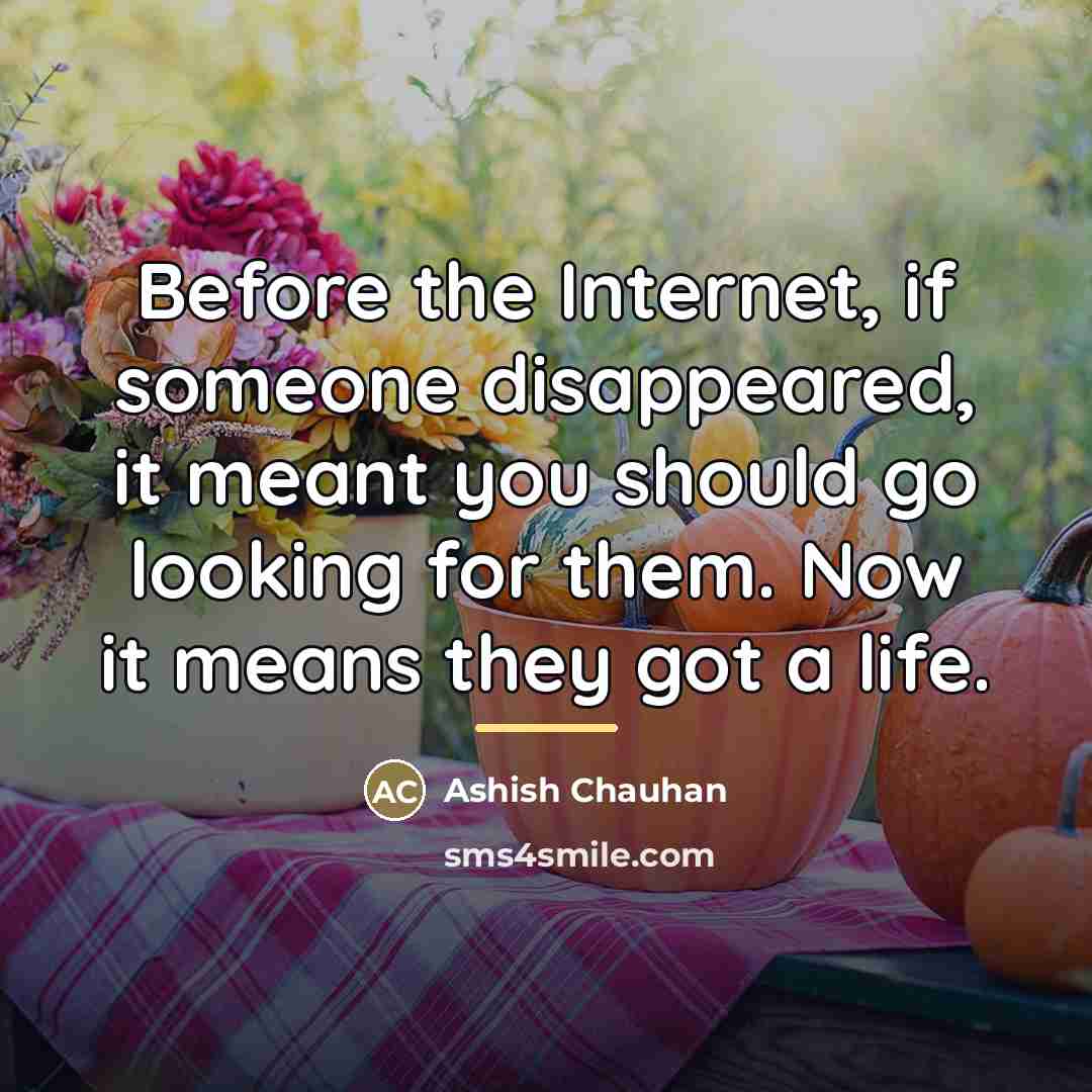 “Before the Internet, if someone disappeared, it meant you should…” quote by Ashish Chauhan