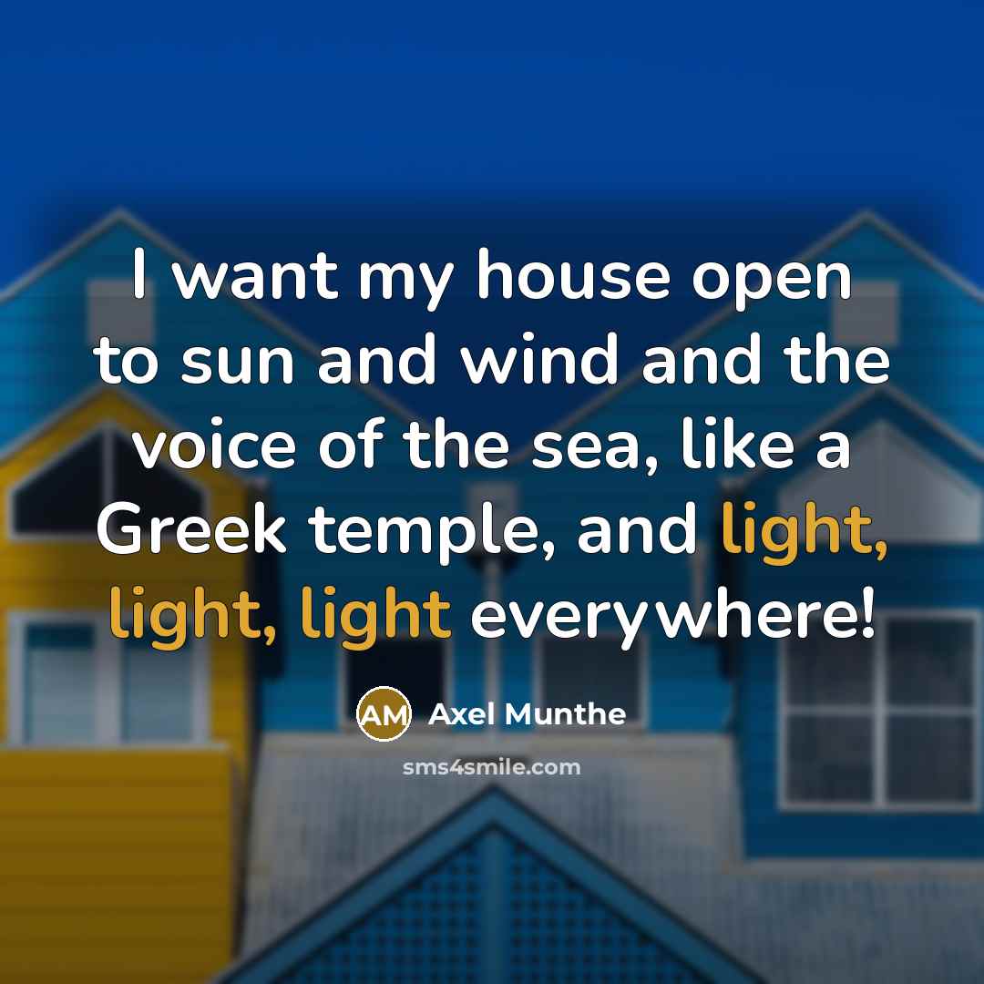 “I want my house open to sun and wind and…” quote by Axel Munthe