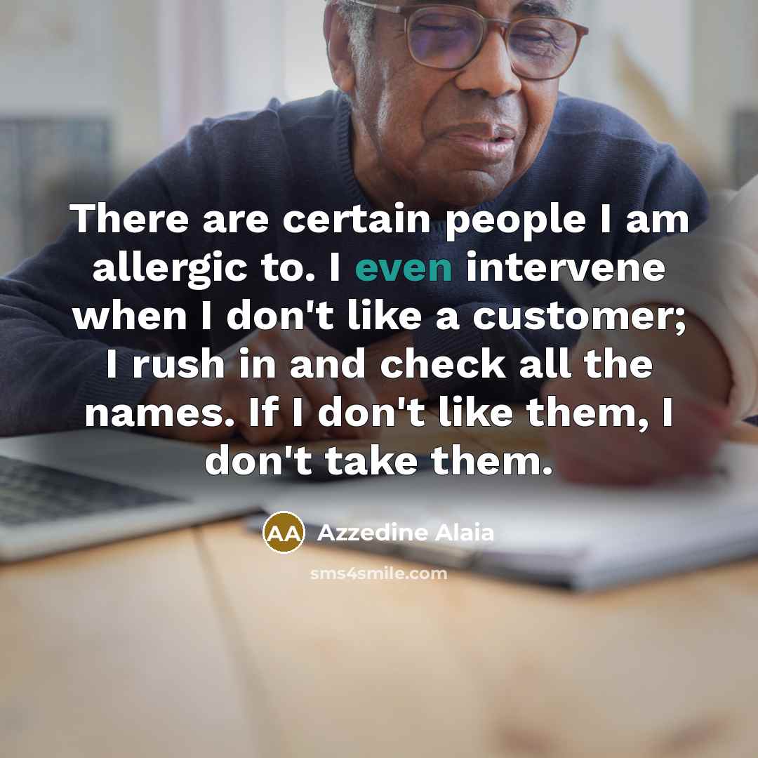 “There are certain people I am allergic to. I even…” quote by Azzedine Alaia