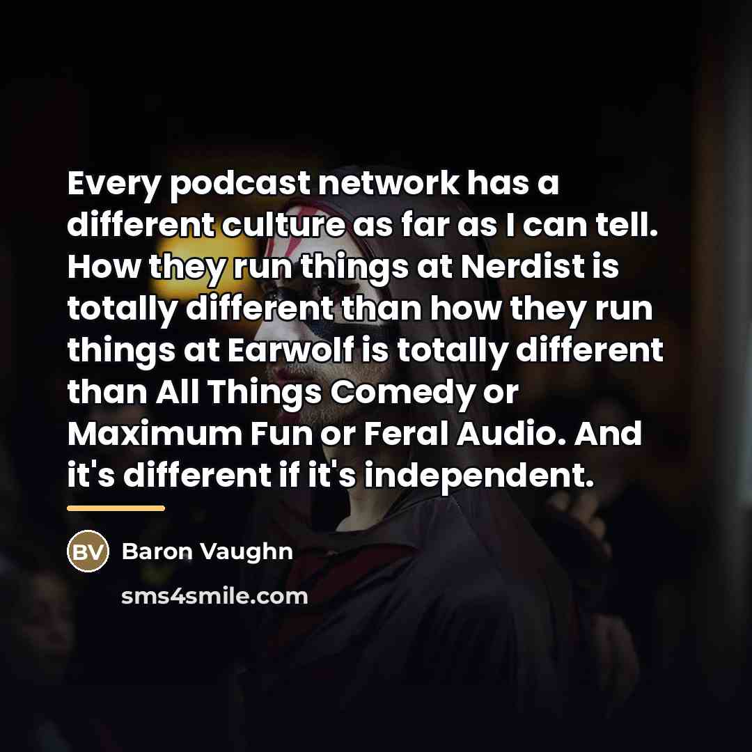 “Every podcast network has a different culture as far as…” quote by Baron Vaughn