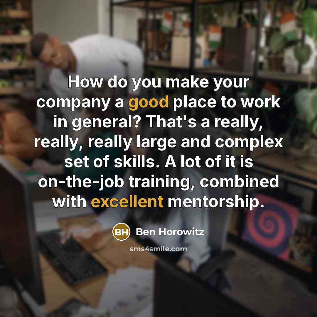 “How do you make your company a good place to…” quote by Ben Horowitz
