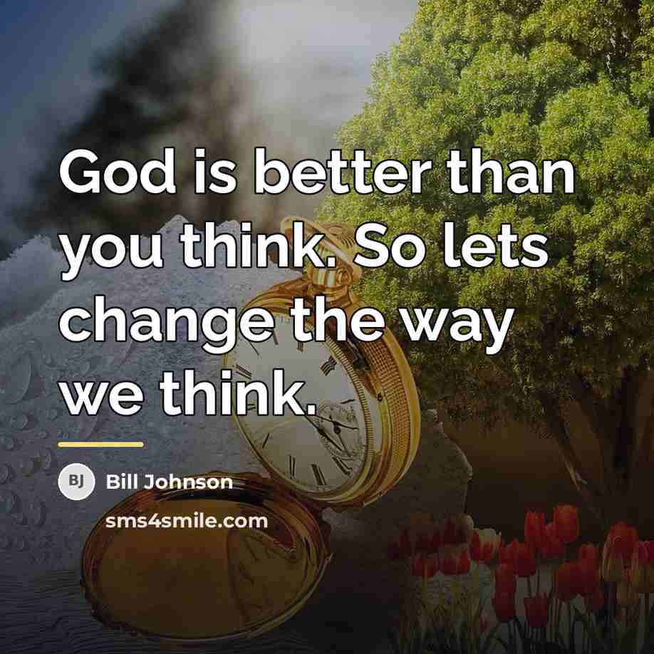 “God is better than you think. So lets change the…” quote by Bill Johnson