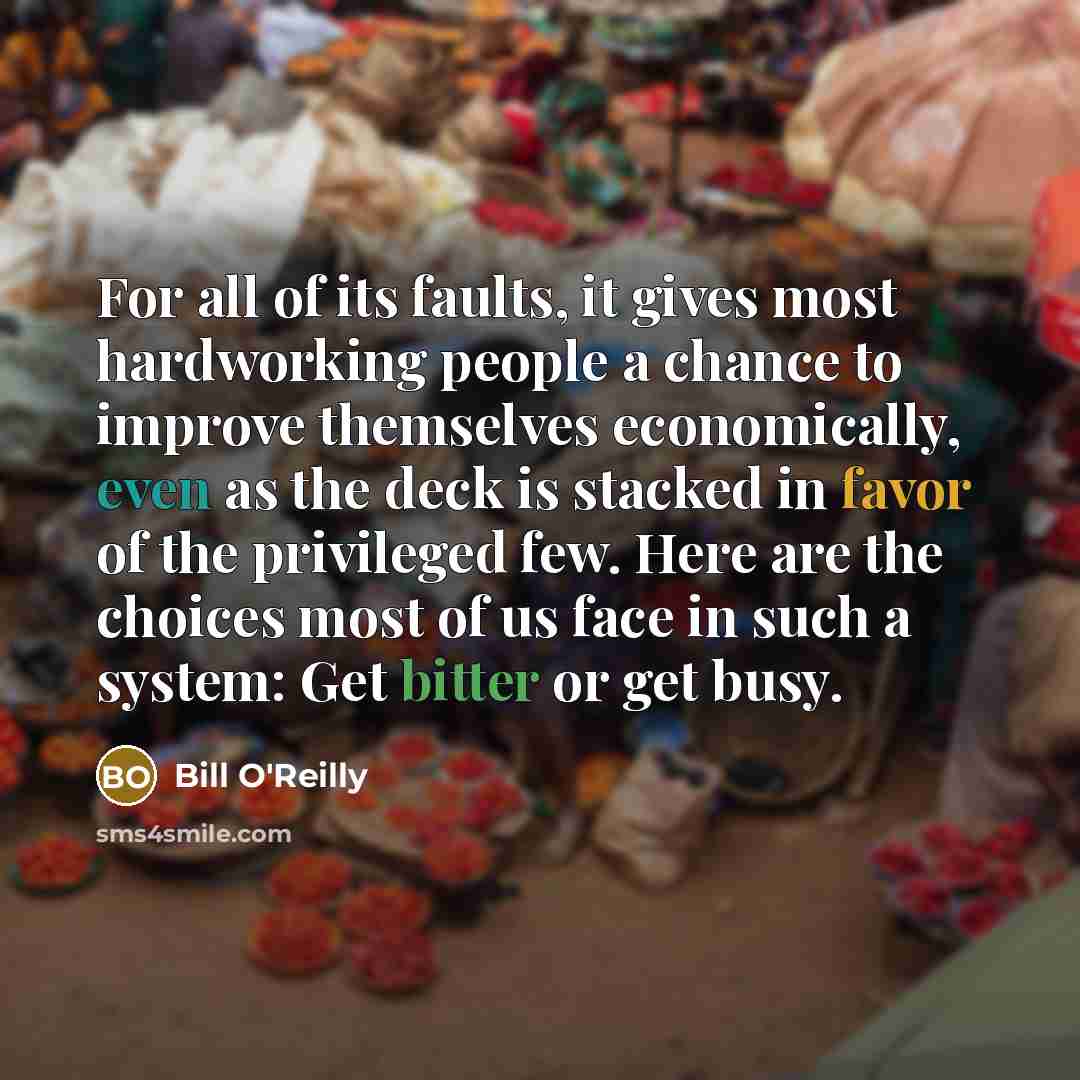 “For all of its faults, it gives most hardworking people…” quote by Bill O'Reilly