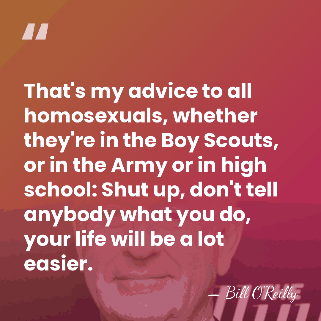 That's my advice to all homosexuals, whether they're in the Boy Scouts,&hellip; - Bill O'Reilly
