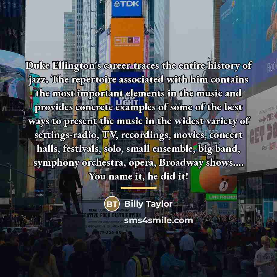 “Duke Ellington's career traces the entire history of jazz. The…” quote by Billy Taylor