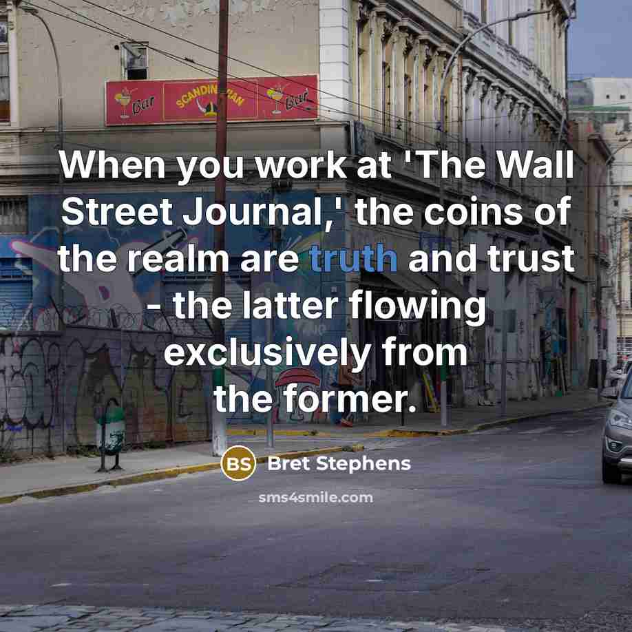 “When you work at 'The Wall Street Journal,' the coins…” quote by Bret Stephens