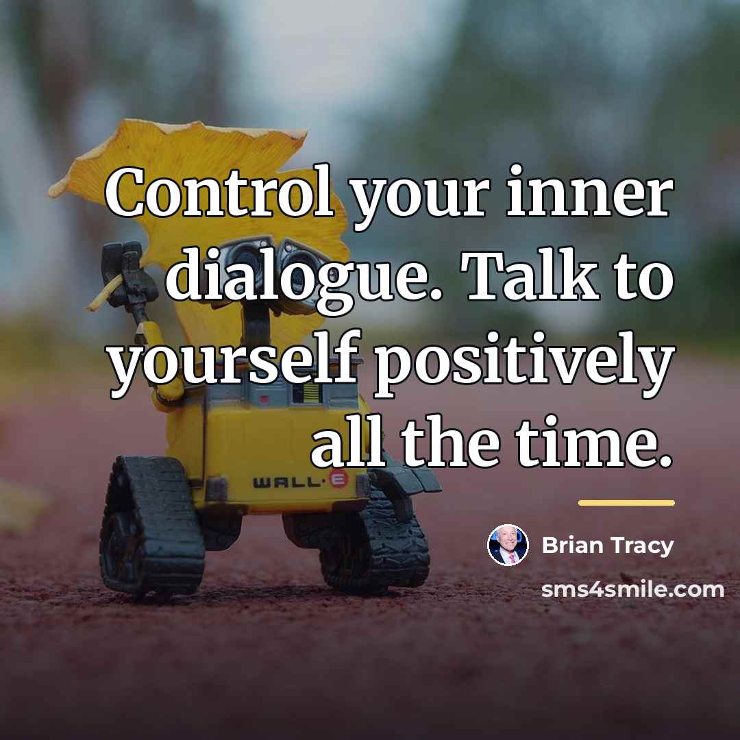 “Control your inner dialogue. Talk to yourself positively all the…” quote by Brian Tracy