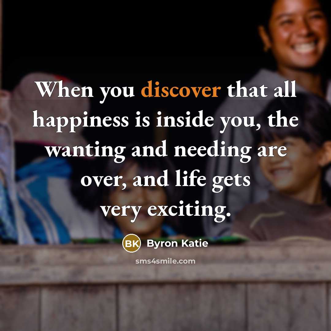 “When you discover that all happiness is inside you, the…” quote by Byron Katie
