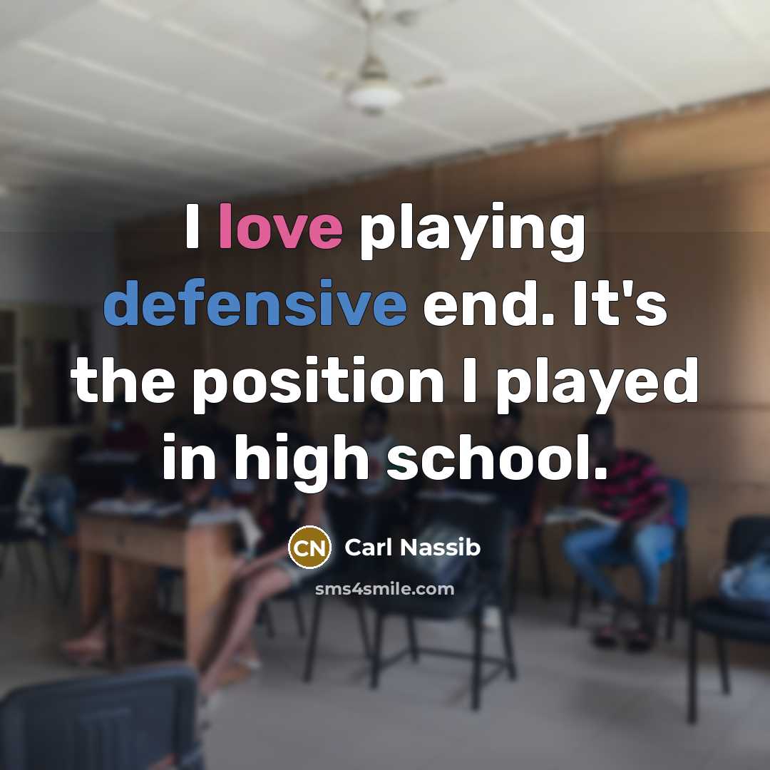 “I love playing defensive end. It's the position I played in high school.” quote by Carl Nassib