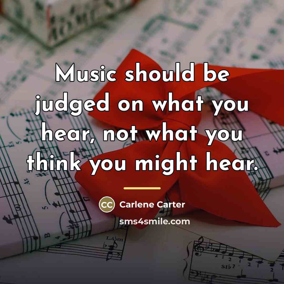 “Music should be judged on what you hear, not what…” quote by Carlene Carter