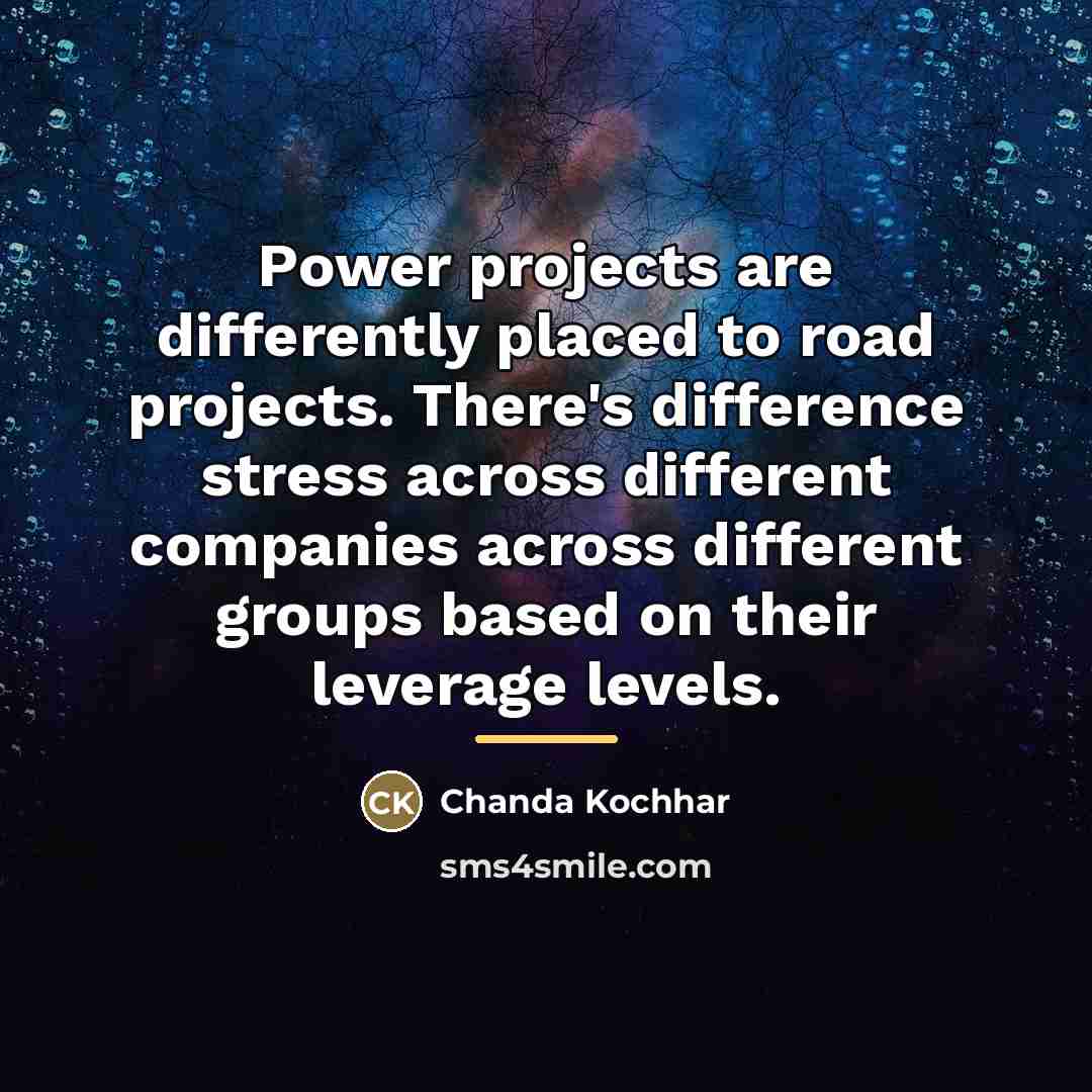 “Power projects are differently placed to road projects. There's difference…” quote by Chanda Kochhar