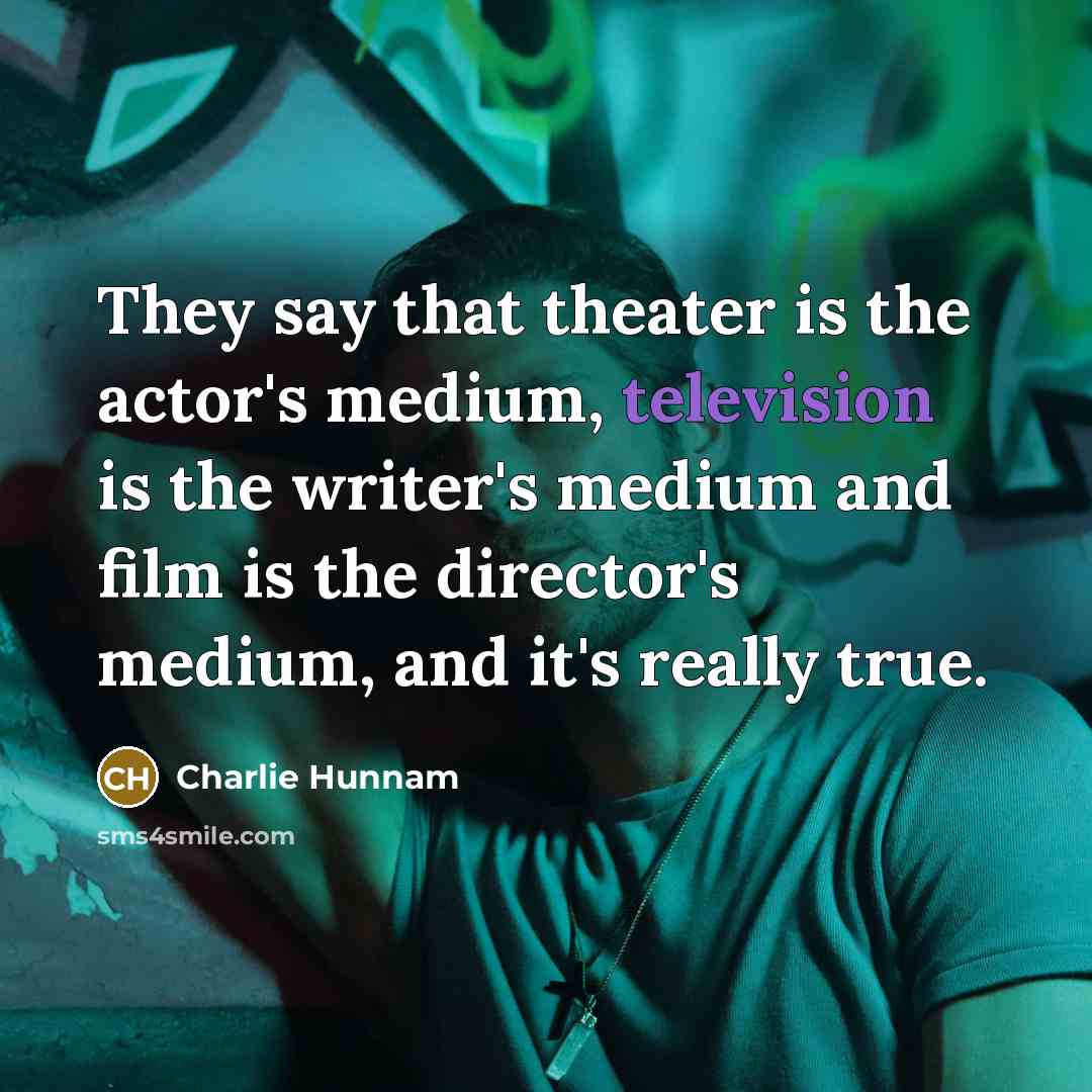 “They say that theater is the actor's medium, television is…” quote by Charlie Hunnam