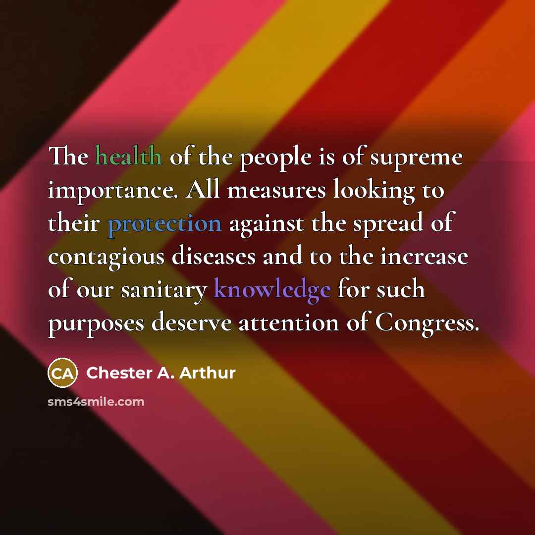“The health of the people is of supreme importance. All…” quote by Chester A. Arthur