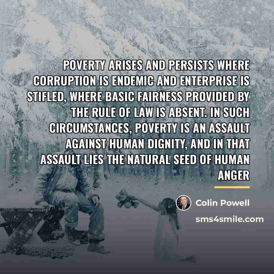 “Poverty arises and persists where corruption is endemic and enterprise…” quote by Colin Powell