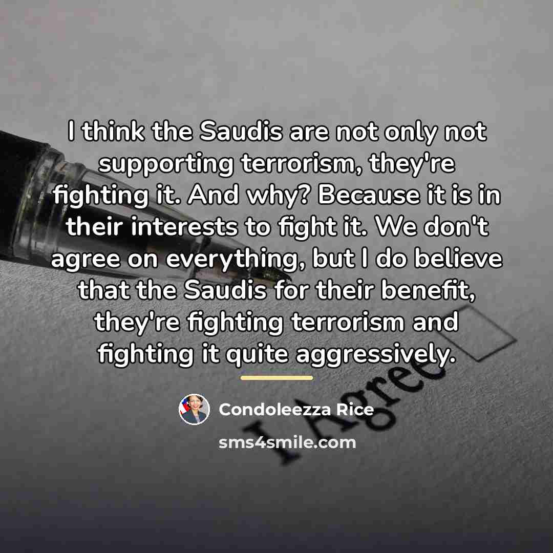 “I think the Saudis are not only not supporting terrorism,…” quote by Condoleezza Rice