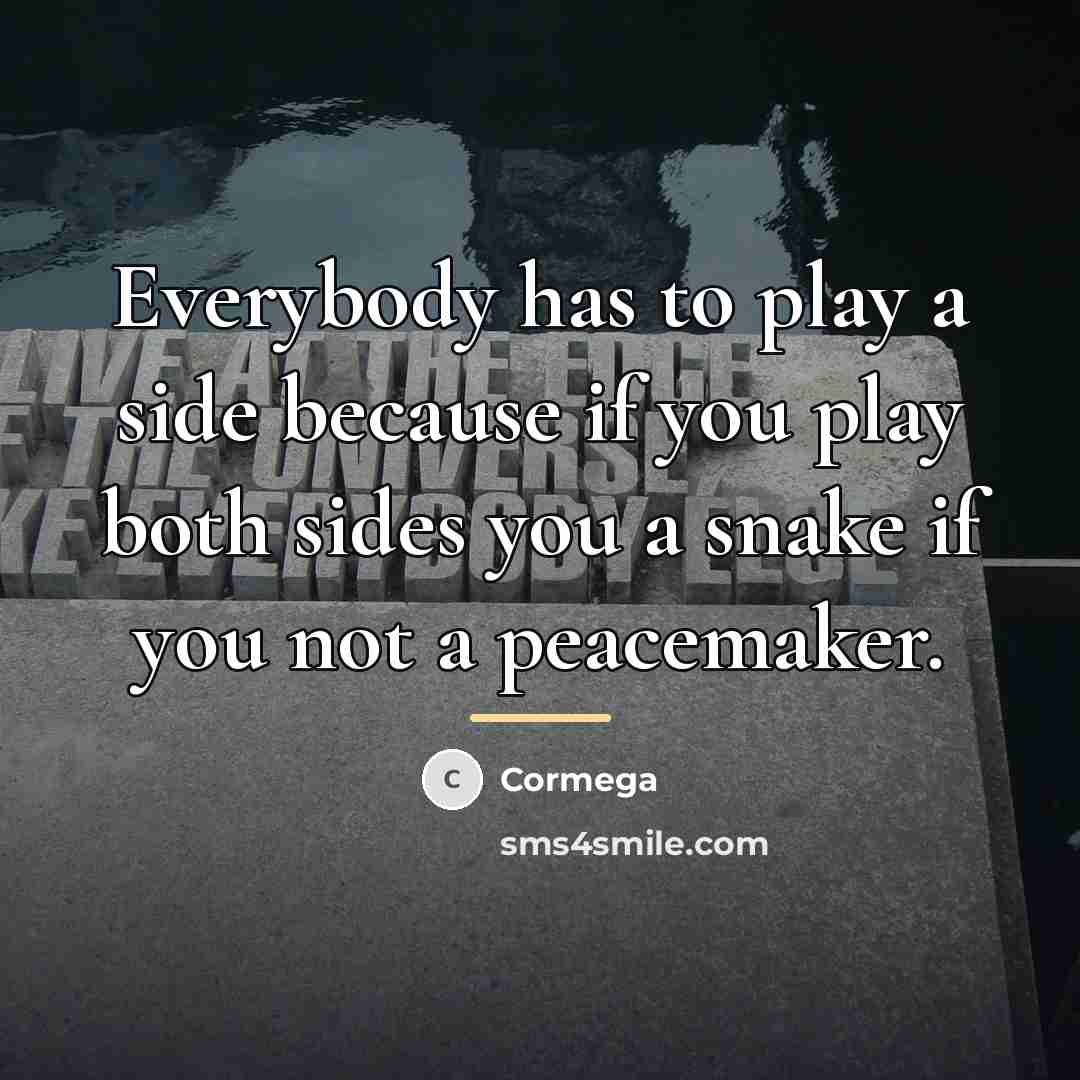 “Everybody has to play a side because if you play…” quote by Cormega