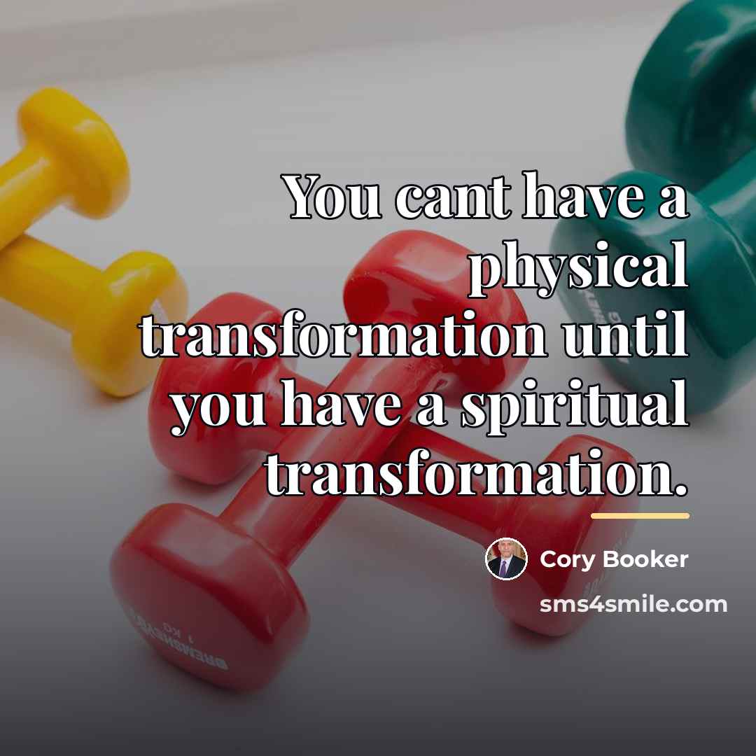 “You cant have a physical transformation until you have a…” quote by Cory Booker
