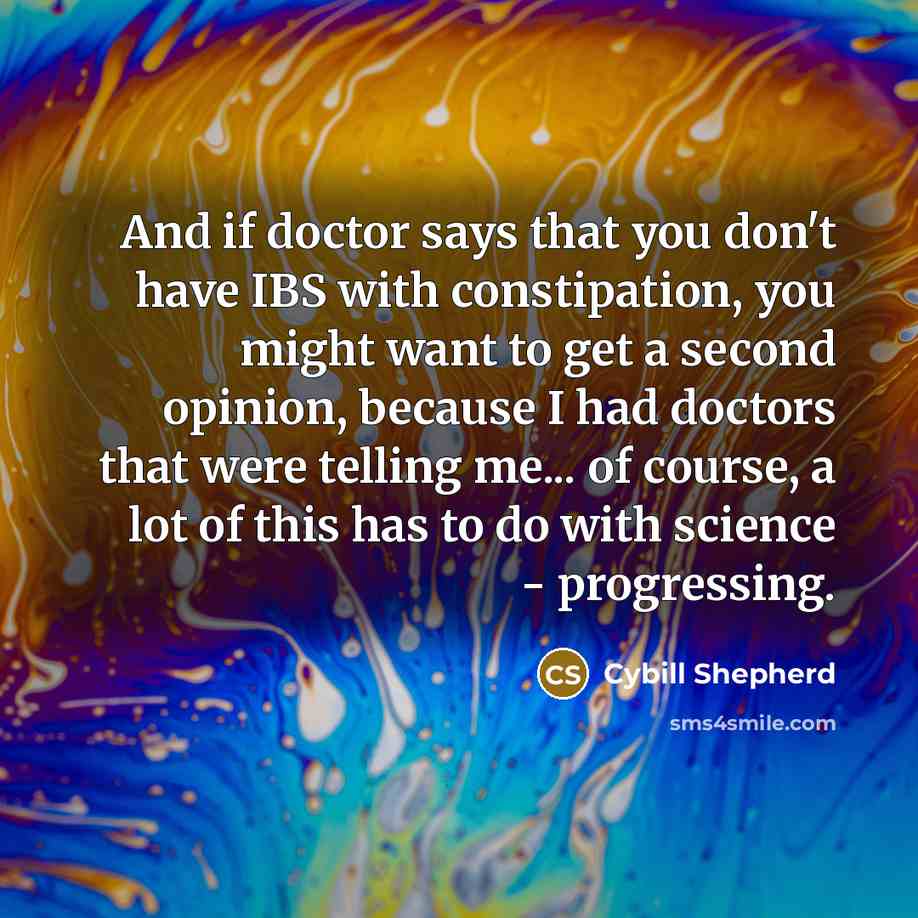 “And if doctor says that you don't have IBS with…” quote by Cybill Shepherd