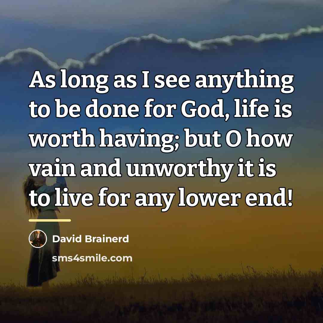 “As long as I see anything to be done for…” quote by David Brainerd