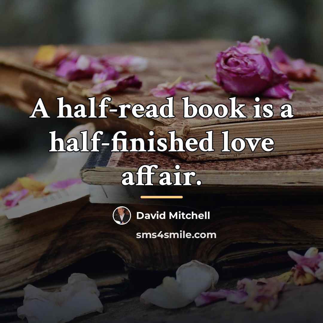 “A half-read book is a half-finished love affair.…” quote by David Mitchell