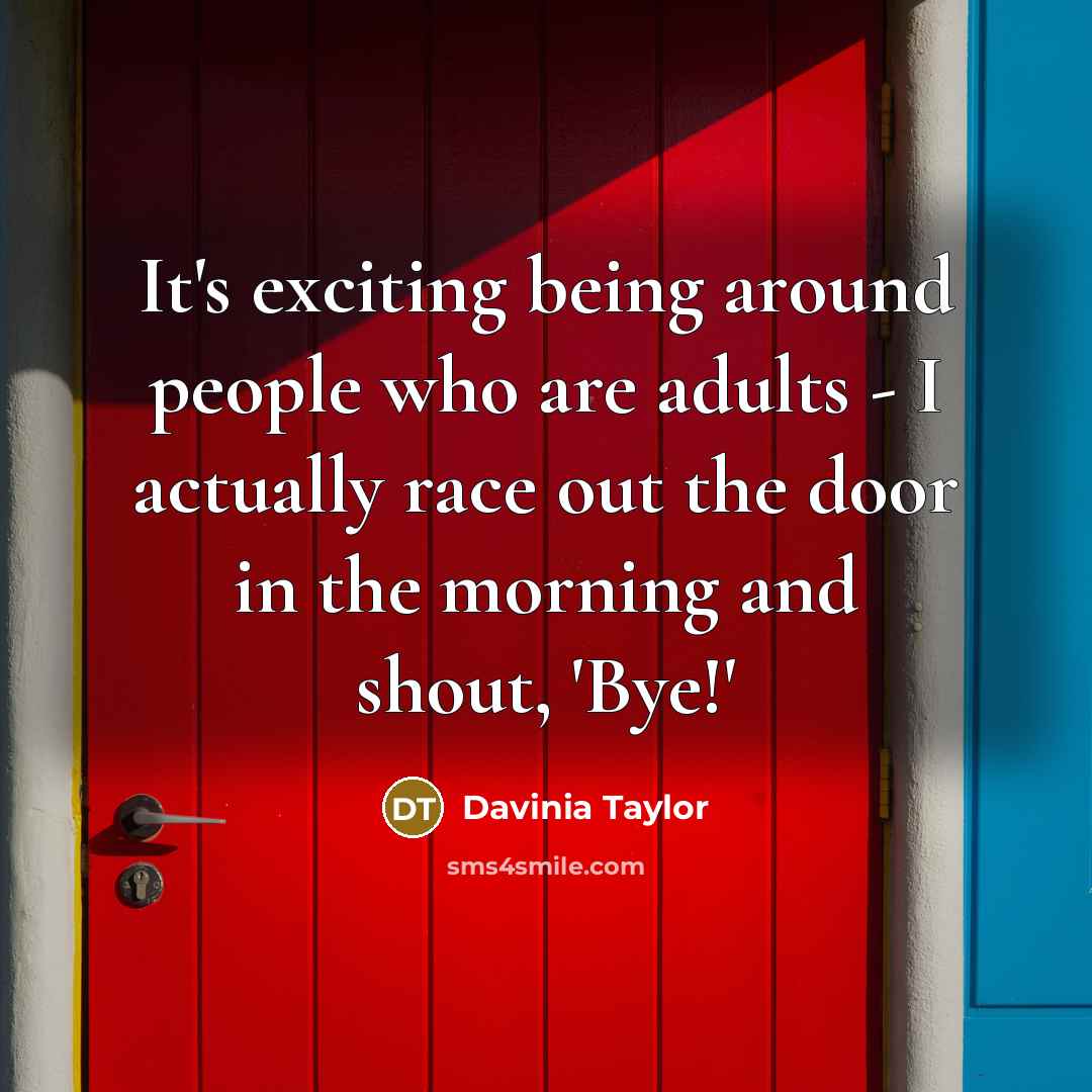 “It's exciting being around people who are adults - I…” quote by Davinia Taylor
