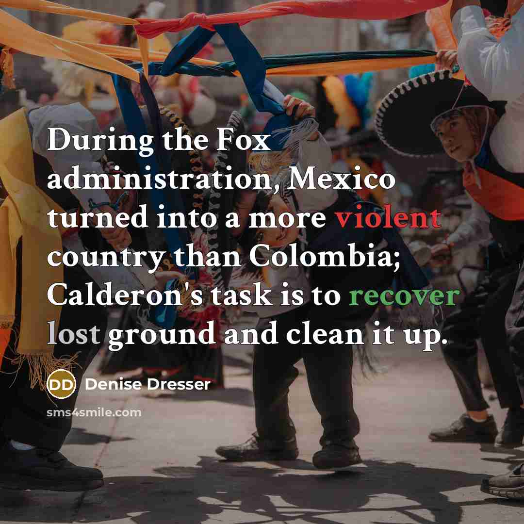 “During the Fox administration, Mexico turned into a more violent…” quote by Denise Dresser