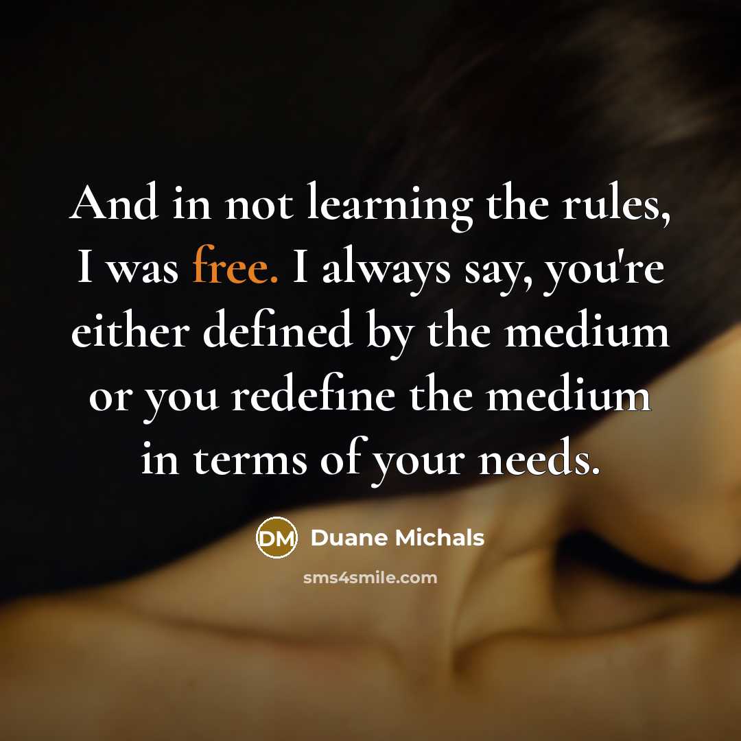 “And in not learning the rules, I was free. I…” quote by Duane Michals