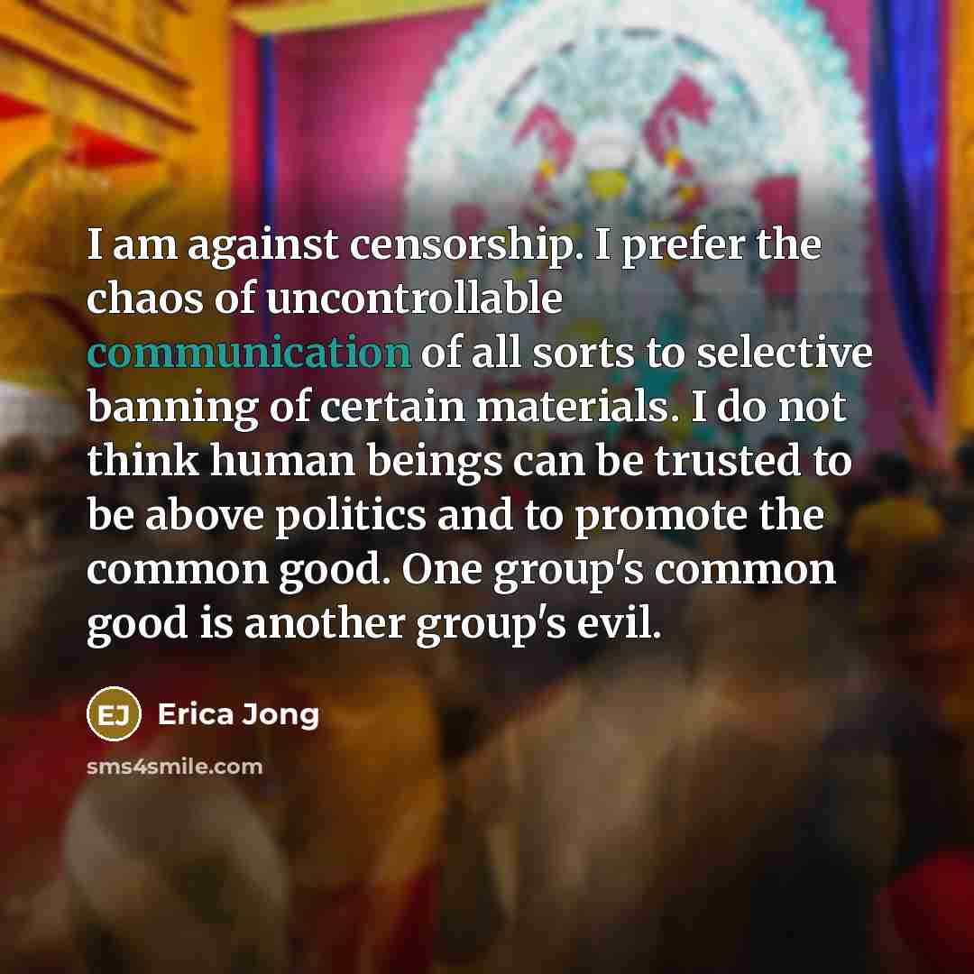 “I am against censorship. I prefer the chaos of uncontrollable…” quote by Erica Jong