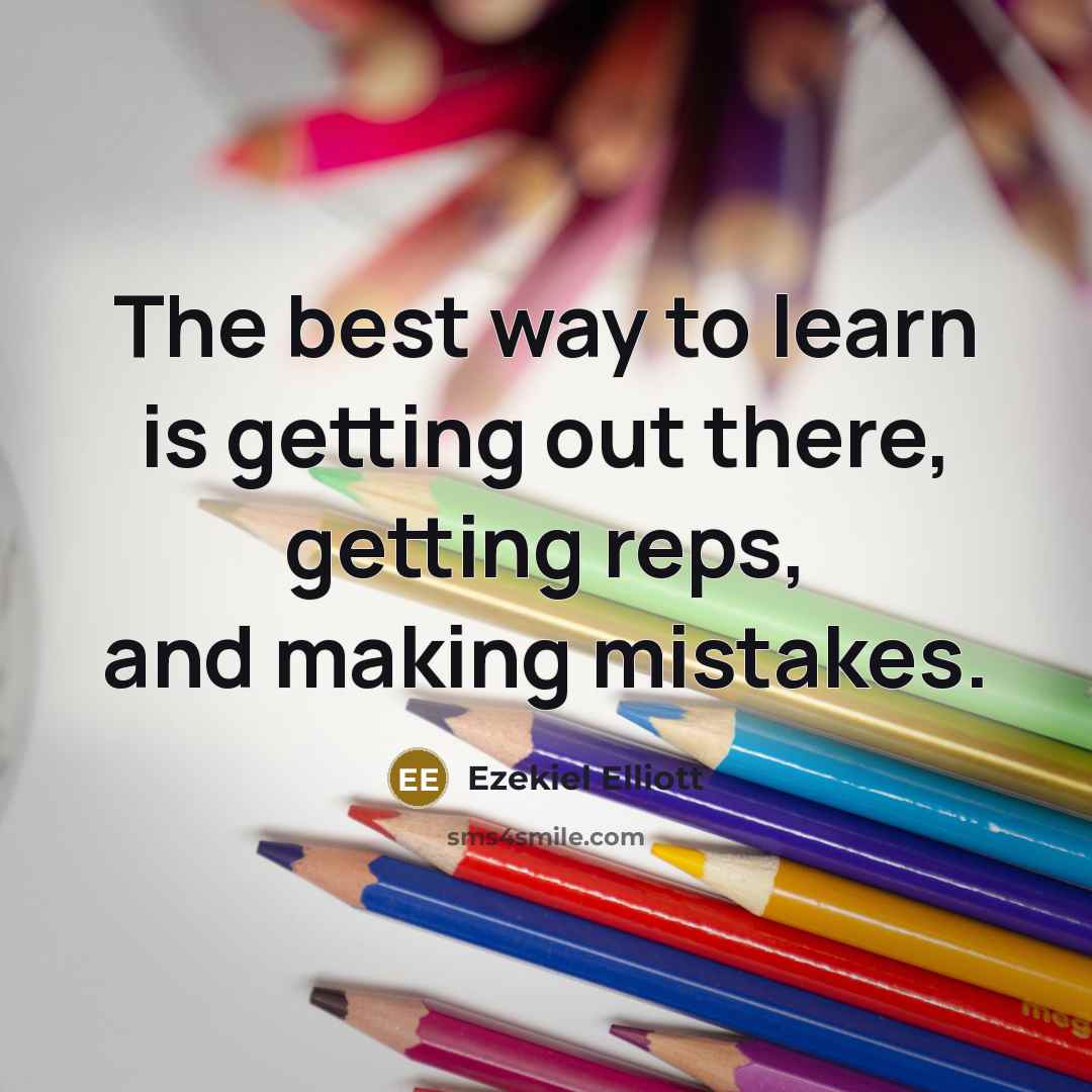 “The best way to learn is getting out there, getting…” quote by Ezekiel Elliott