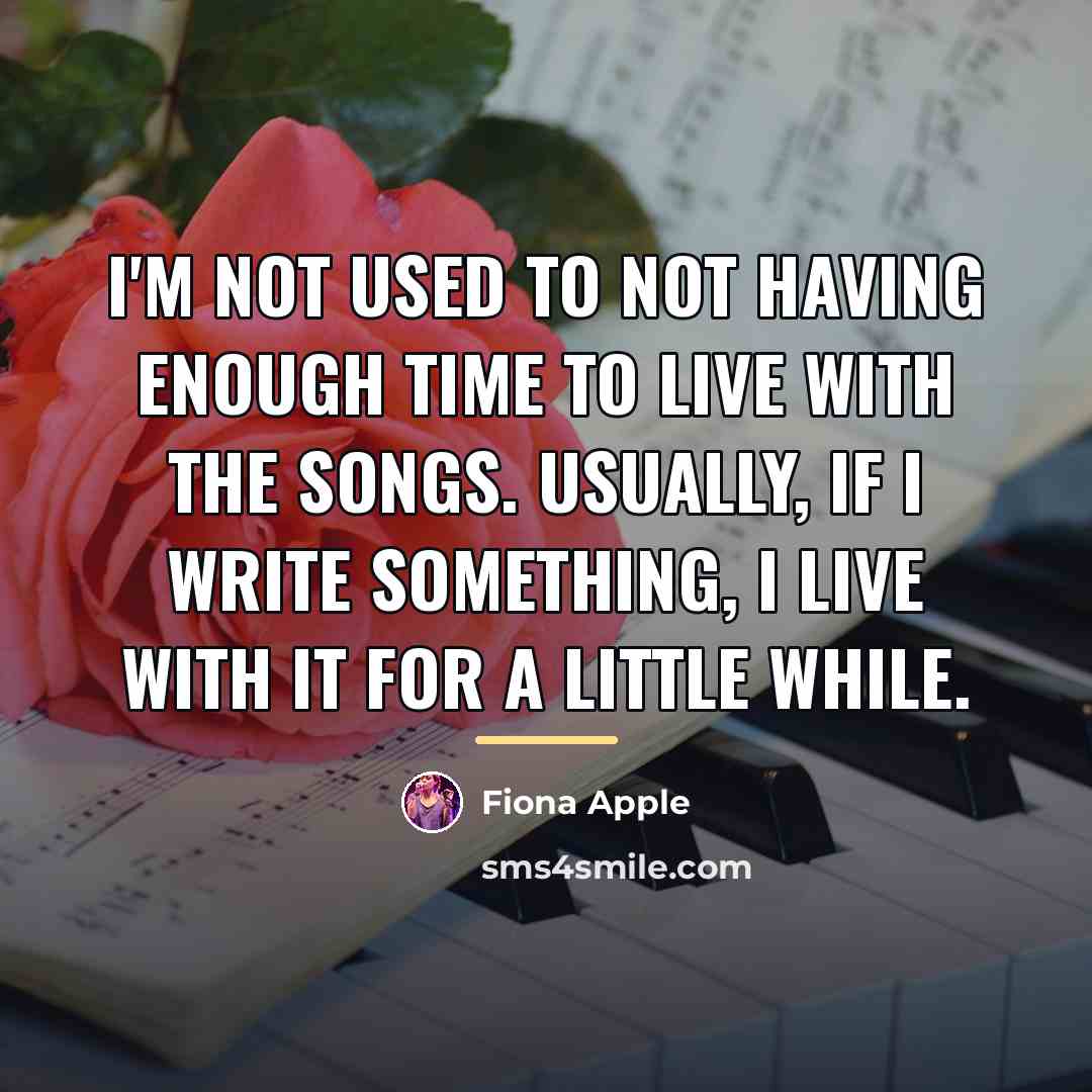 “I'm not used to not having enough time to live…” quote by Fiona Apple