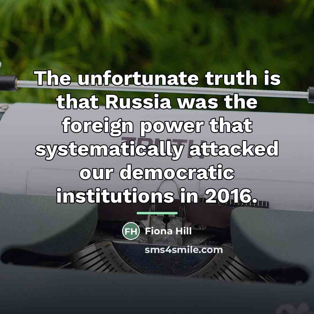 “The unfortunate truth is that Russia was the foreign power…” quote by Fiona Hill