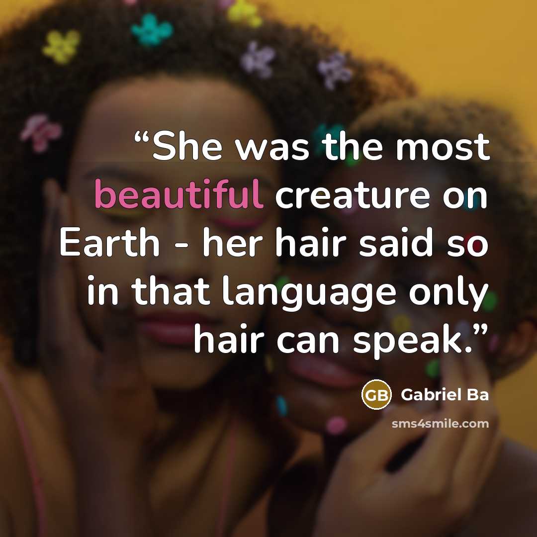 “She was the most beautiful creature on Earth - her hair said so in that language only hair can speak.” quote by Gabriel Bá