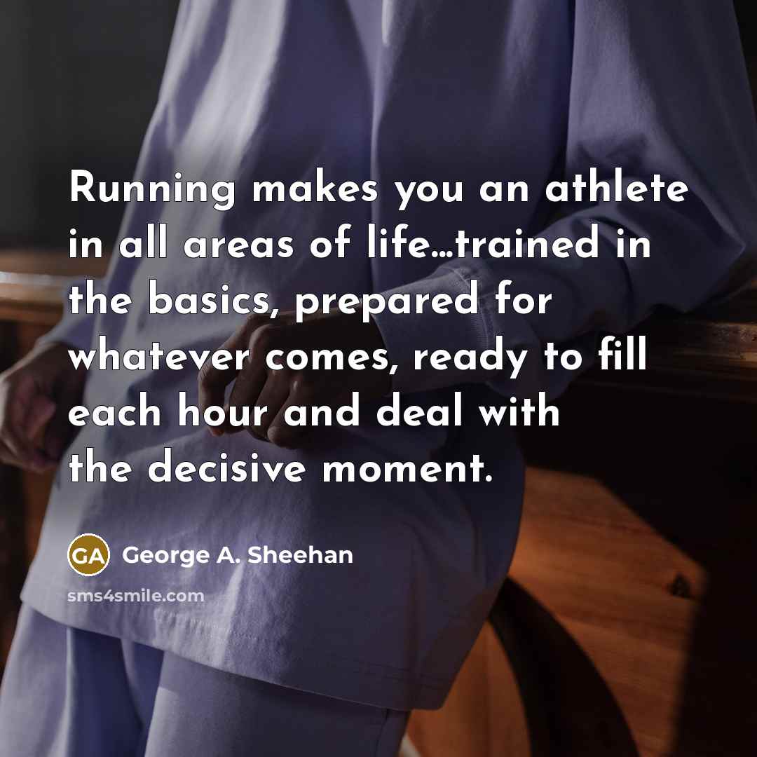 “Running makes you an athlete in all areas of life...trained…” quote by George A. Sheehan