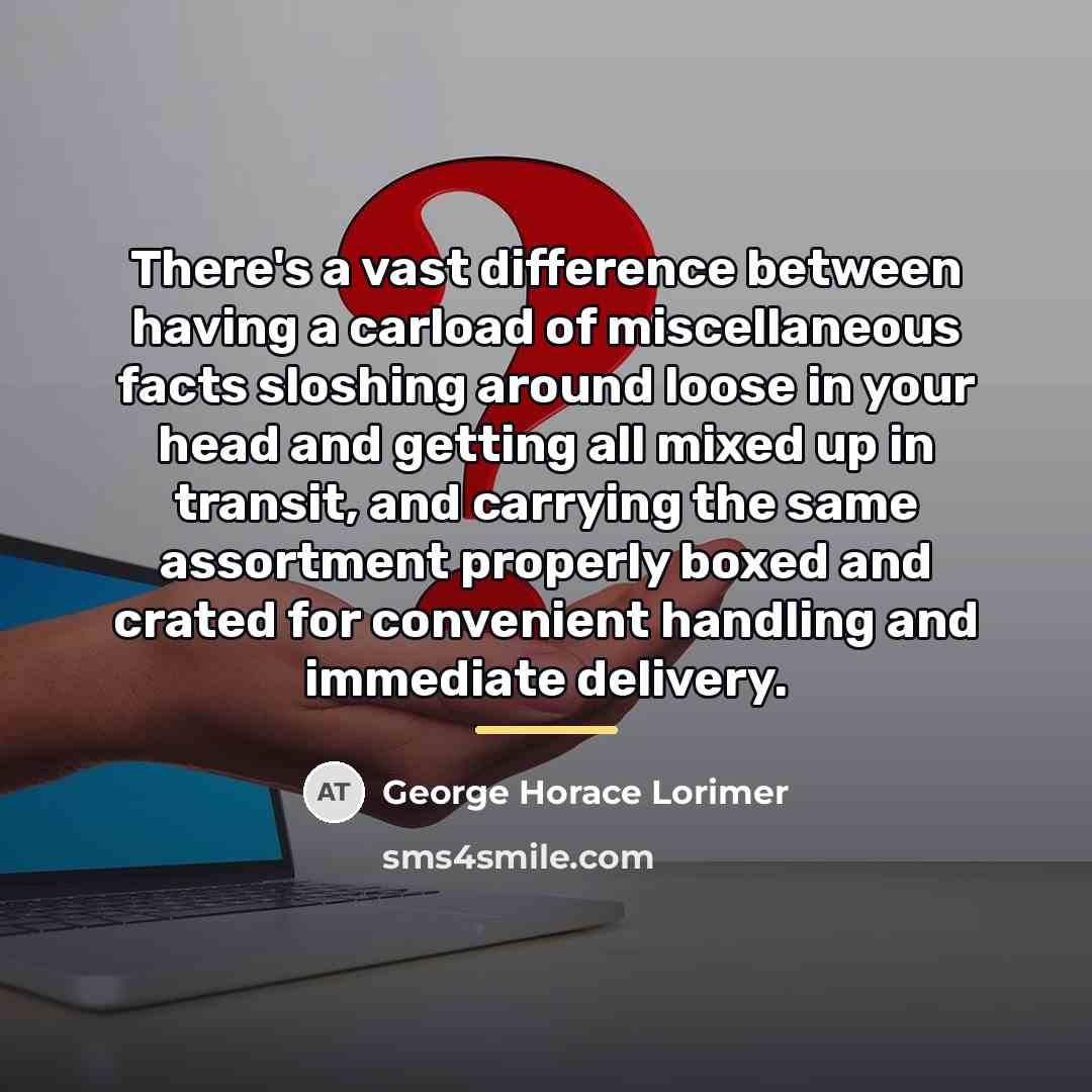“There's a vast difference between having a carload of miscellaneous…” quote by George Horace Lorimer