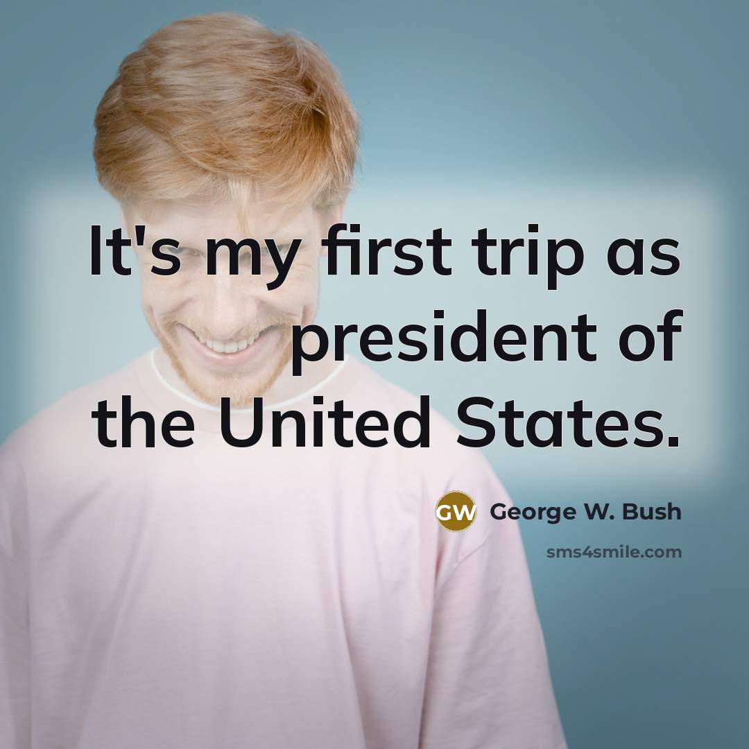 “It's my first trip as president of the United States.…” quote by George W. Bush