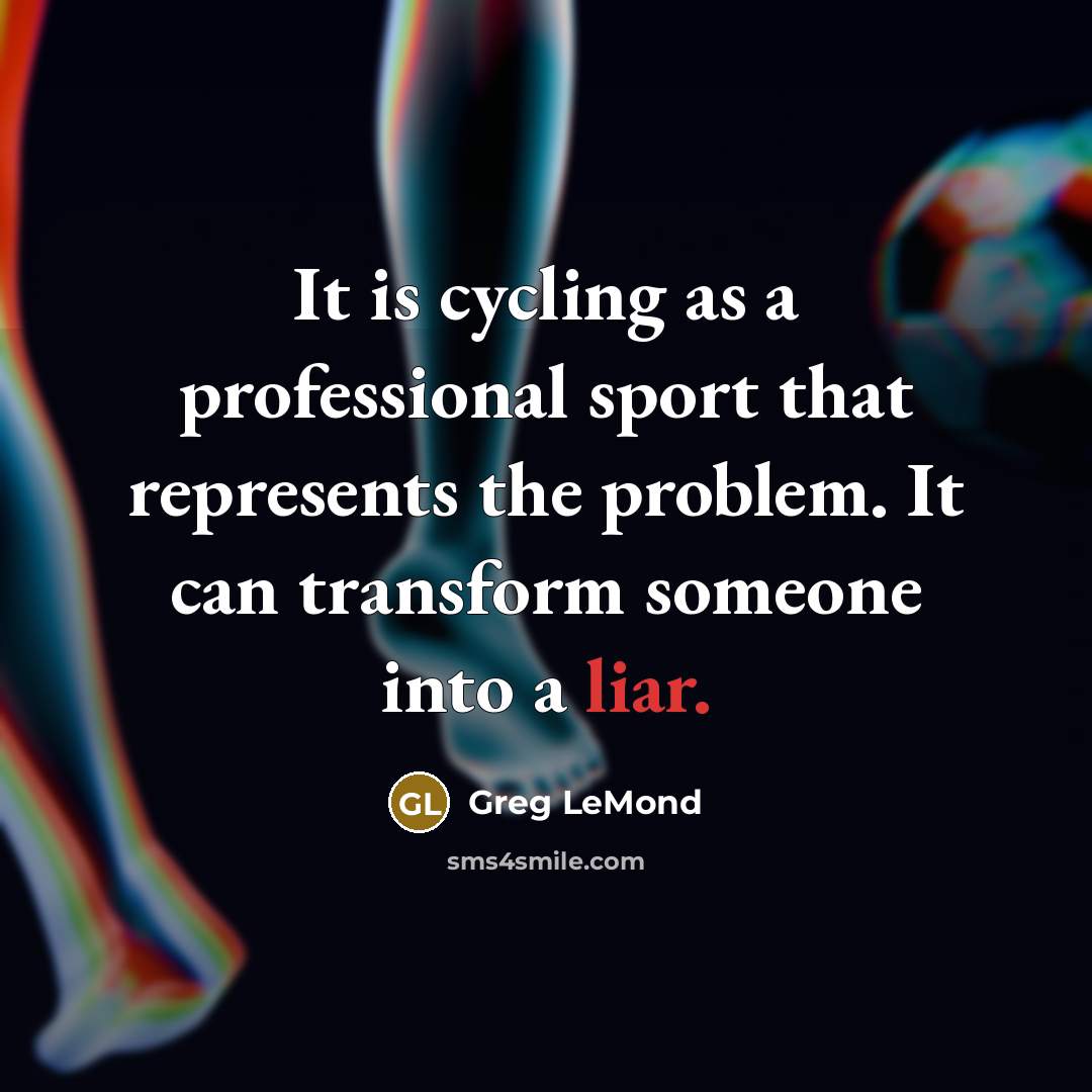“It is cycling as a professional sport that represents the…” quote by Greg LeMond