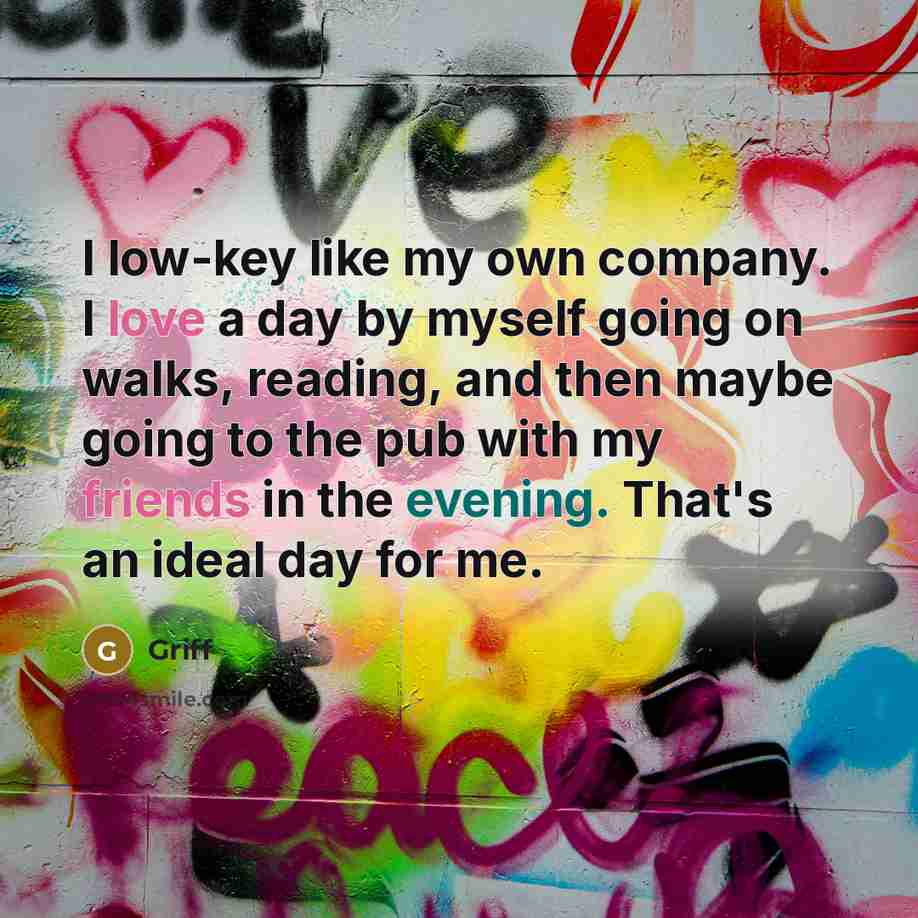 “I low-key like my own company. I love a day…” quote by Griff